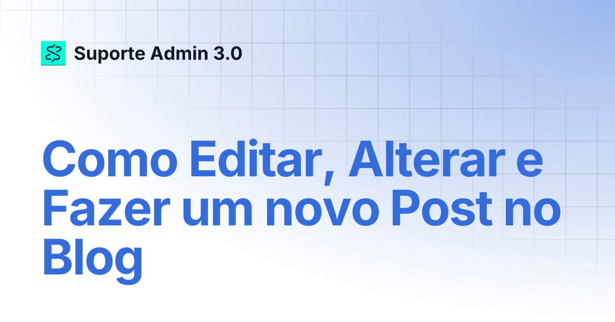 Como Editar, Alterar e Fazer um novo Post no Blog | Suporte Admin 3.0
